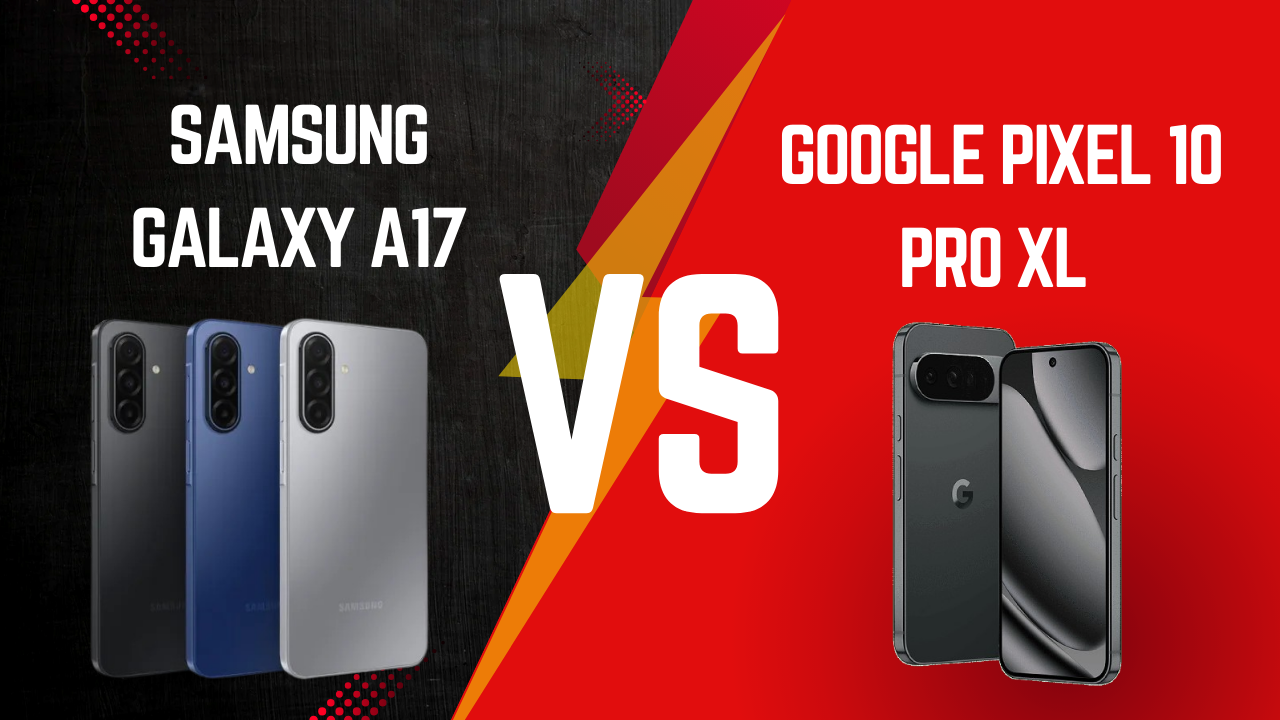 Google pixel 10 Pro XL VS samsung galaxy A17